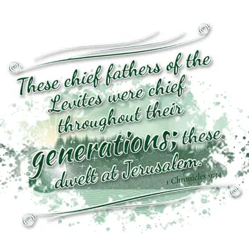 1 Chronicles 9:34 – These chief fathers of the Levites were chief throughout their generations; these dwelt at Jerusalem.