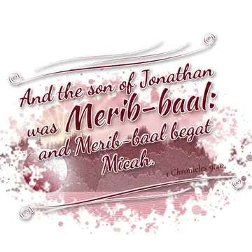1 Chronicles 9:40 – And the son of Jonathan was Merib-baal: and Merib-baal begat Micah.