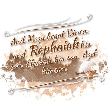 1 Chronicles 9:43 – And Moza begat Binea; and Rephaiah his son, Eleasah his son, Azel his son.