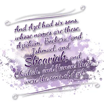 1 Chronicles 9:44 – And Azel had six sons, whose names are these, Azrikam, Bocheru, and Ishmael, and Sheariah, and Obadiah, and Hanan: these were the sons of Azel.