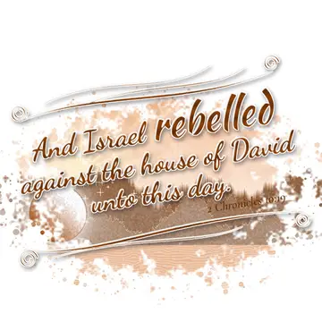 2 Chronicles 10:19 – And Israel rebelled against the house of David unto this day.