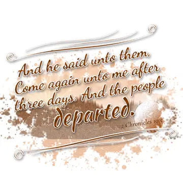 2 Chronicles 10:5 – And he said unto them, Come again unto me after three days. And the people departed.