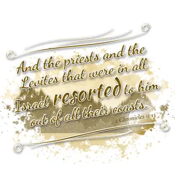 2 Chronicles 11:13 – And the priests and the Levites that were in all Israel resorted to him out of all their coasts.