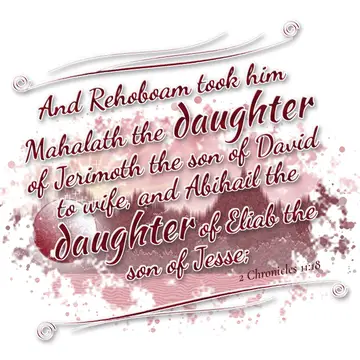2 Chronicles 11:18 – And Rehoboam took him Mahalath the daughter of Jerimoth the son of David to wife, and Abihail the daughter of Eliab the son of Jesse;