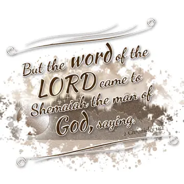 2 Chronicles 11:2 – But the word of the LORD came to Shemaiah the man of God, saying,