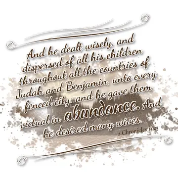 2 Chronicles 11:23 – And he dealt wisely, and dispersed of all his children throughout all the countries of Judah and Benjamin, unto every fenced city: and he gave them…