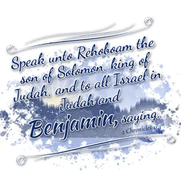 2 Chronicles 11:3 – Speak unto Rehoboam the son of Solomon, king of Judah, and to all Israel in Judah and Benjamin, saying,