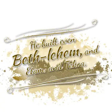 2 Chronicles 11:6 – He built even Beth-lehem, and Etam, and Tekoa,