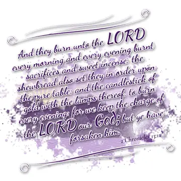 2 Chronicles 13:11 – And they burn unto the LORD every morning and every evening burnt sacrifices and sweet incense: the shewbread also set they in order upon the pure…