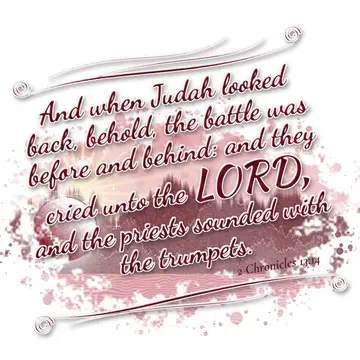 2 Chronicles 13:14 – And when Judah looked back, behold, the battle was before and behind: and they cried unto the LORD, and the priests sounded with the trumpets.