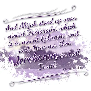 2 Chronicles 13:4 – And Abijah stood up upon mount Zemaraim, which is in mount Ephraim, and said, Hear me, thou Jeroboam, and all Israel;
