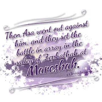 2 Chronicles 14:10 – Then Asa went out against him, and they set the battle in array in the valley of Zephathah at Mareshah.