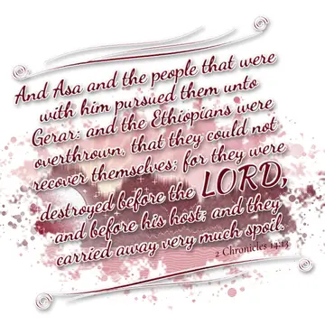 2 Chronicles 14:13 – And Asa and the people that were with him pursued them unto Gerar: and the Ethiopians were overthrown, that they could not recover themselves; for…