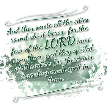 2 Chronicles 14:14 – And they smote all the cities round about Gerar; for the fear of the LORD came upon them: and they spoiled all the cities; for there was exceeding…