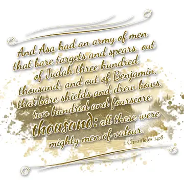 2 Chronicles 14:8 – And Asa had an army of men that bare targets and spears, out of Judah three hundred thousand; and out of Benjamin, that bare shields and drew bows…