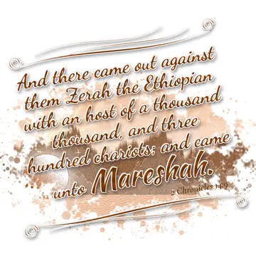 2 Chronicles 14:9 – And there came out against them Zerah the Ethiopian with an host of a thousand thousand, and three hundred chariots; and came unto Mareshah.