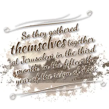 2 Chronicles 15:10 – So they gathered themselves together at Jerusalem in the third month, in the fifteenth year of the reign of Asa.