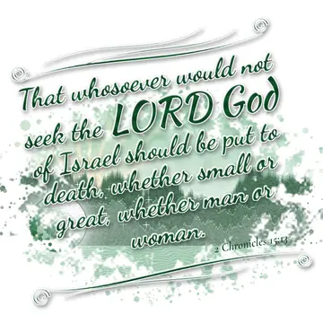 2 Chronicles 15:13 – That whosoever would not seek the LORD God of Israel should be put to death, whether small or great, whether man or woman.