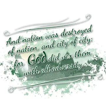 2 Chronicles 15:6 – And nation was destroyed of nation, and city of city: for God did vex them with all adversity.