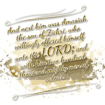 2 Chronicles 17:16 – And next him was Amasiah the son of Zichri, who willingly offered himself unto the LORD; and with him two hundred thousand mighty men of valour.
