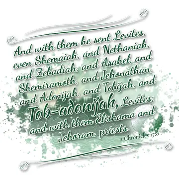 2 Chronicles 17:8 – And with them he sent Levites, even Shemaiah, and Nethaniah, and Zebadiah, and Asahel, and Shemiramoth, and Jehonathan, and Adonijah, and Tobijah…