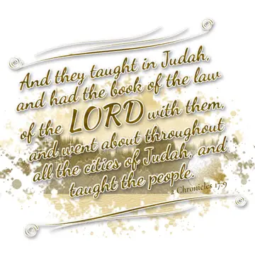 2 Chronicles 17:9 – And they taught in Judah, and had the book of the law of the LORD with them, and went about throughout all the cities of Judah, and taught the people.