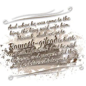 2 Chronicles 18:14 – And when he was come to the king, the king said unto him, Micaiah, shall we go to Ramoth-gilead to battle, or shall I forbear? And he said, Go ye up…