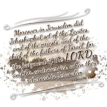 2 Chronicles 19:8 – Moreover in Jerusalem did Jehoshaphat set of the Levites, and of the priests, and of the chief of the fathers of Israel, for the judgment of the…