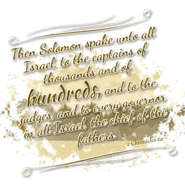 2 Chronicles 1:2 – Then Solomon spake unto all Israel, to the captains of thousands and of hundreds, and to the judges, and to every governor in all Israel, the chief…
