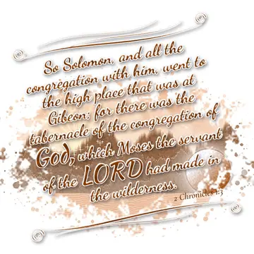 2 Chronicles 1:3 – So Solomon, and all the congregation with him, went to the high place that was at Gibeon; for there was the tabernacle of the congregation of God…