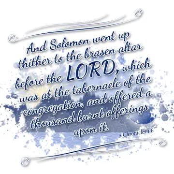 2 Chronicles 1:6 – And Solomon went up thither to the brasen altar before the LORD, which was at the tabernacle of the congregation, and offered a thousand burnt…