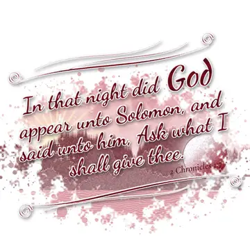 2 Chronicles 1:7 – In that night did God appear unto Solomon, and said unto him, Ask what I shall give thee.