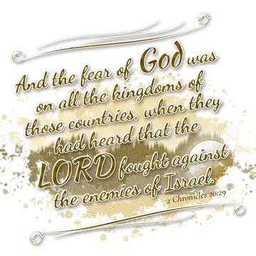 2 Chronicles 20:29 – And the fear of God was on all the kingdoms of those countries, when they had heard that the LORD fought against the enemies of Israel.