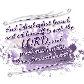2 Chronicles 20:3 – And Jehoshaphat feared, and set himself to seek the LORD, and proclaimed a fast throughout all Judah.