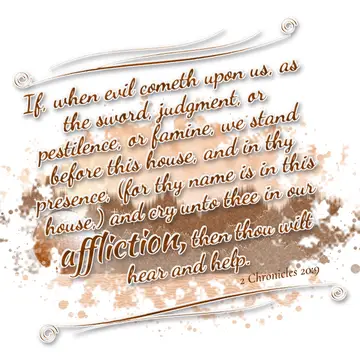 2 Chronicles 20:9 – If, when evil cometh upon us, as the sword, judgment, or pestilence, or famine, we stand before this house, and in thy presence, (for thy name is in…