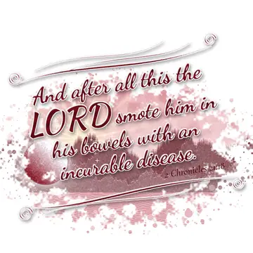 2 Chronicles 21:18 – And after all this the LORD smote him in his bowels with an incurable disease.