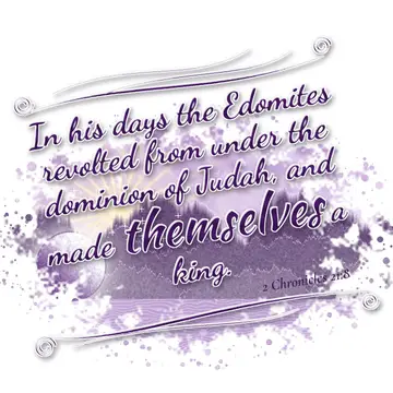 2 Chronicles 21:8 – In his days the Edomites revolted from under the dominion of Judah, and made themselves a king.