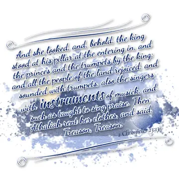 2 Chronicles 23:13 – And she looked, and, behold, the king stood at his pillar at the entering in, and the princes and the trumpets by the king: and all the people of the…