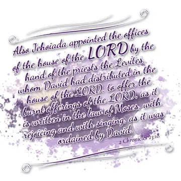 2 Chronicles 23:18 – Also Jehoiada appointed the offices of the house of the LORD by the hand of the priests the Levites, whom David had distributed in the house of the…