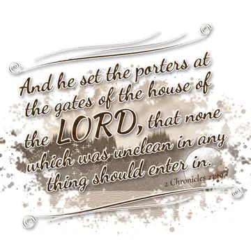 2 Chronicles 23:19 – And he set the porters at the gates of the house of the LORD, that none which was unclean in any thing should enter in.