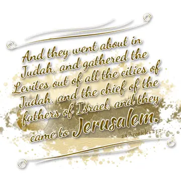 2 Chronicles 23:2 – And they went about in Judah, and gathered the Levites out of all the cities of Judah, and the chief of the fathers of Israel, and they came to…