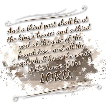 2 Chronicles 23:5 – And a third part shall be at the king's house; and a third part at the gate of the foundation: and all the people shall be in the courts of the house…