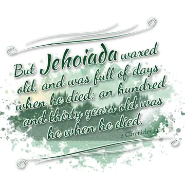 2 Chronicles 24:15 – But Jehoiada waxed old, and was full of days when he died; an hundred and thirty years old was he when he died.