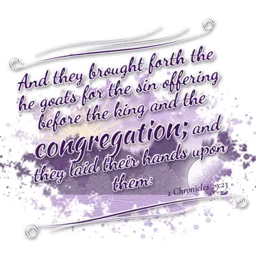 2 Chronicles 29:23 – And they brought forth the he goats for the sin offering before the king and the congregation; and they laid their hands upon them: