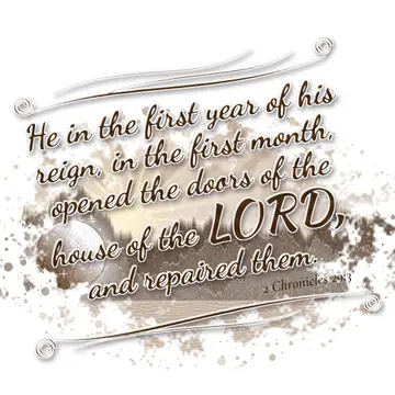 2 Chronicles 29:3 – He in the first year of his reign, in the first month, opened the doors of the house of the LORD, and repaired them.