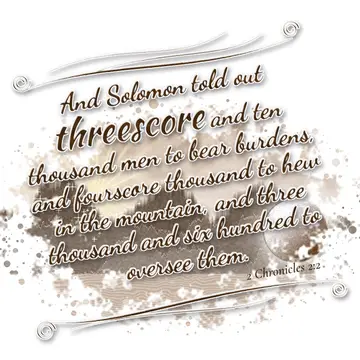 2 Chronicles 2:2 – And Solomon told out threescore and ten thousand men to bear burdens, and fourscore thousand to hew in the mountain, and three thousand and six…