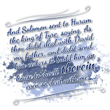 2 Chronicles 2:3 – And Solomon sent to Huram the king of Tyre, saying, As thou didst deal with David my father, and didst send him cedars to build him an house to dwell…