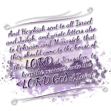 2 Chronicles 30:1 – And Hezekiah sent to all Israel and Judah, and wrote letters also to Ephraim and Manasseh, that they should come to the house of the LORD at…