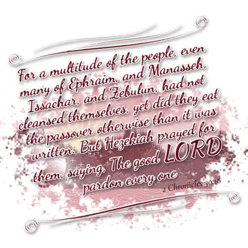 2 Chronicles 30:18 – For a multitude of the people, even many of Ephraim, and Manasseh, Issachar, and Zebulun, had not cleansed themselves, yet did they eat the passover…
