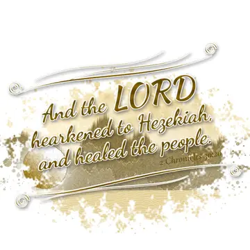 2 Chronicles 30:20 – And the LORD hearkened to Hezekiah, and healed the people.
